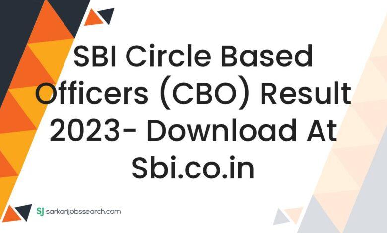 SBI Circle Based Officers (CBO) Result 2023- Download At sbi.co.in