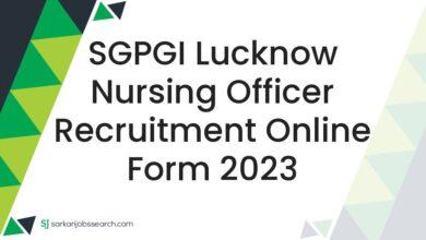 SGPGI Lucknow Nursing Officer Recruitment Online Form 2023