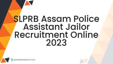 SLPRB Assam Police Assistant Jailor Recruitment Online 2023