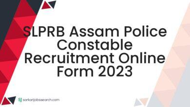 SLPRB Assam Police Constable Recruitment Online Form 2023