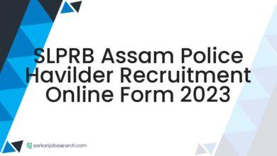 SLPRB Assam Police Havilder Recruitment Online Form 2023