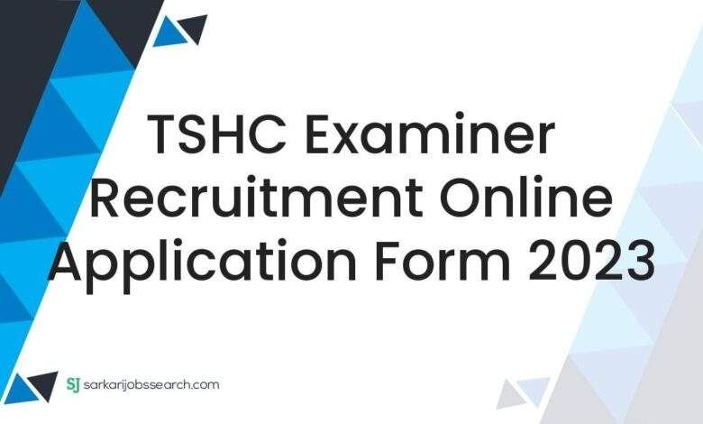 TSHC Examiner Recruitment Online Application Form 2023