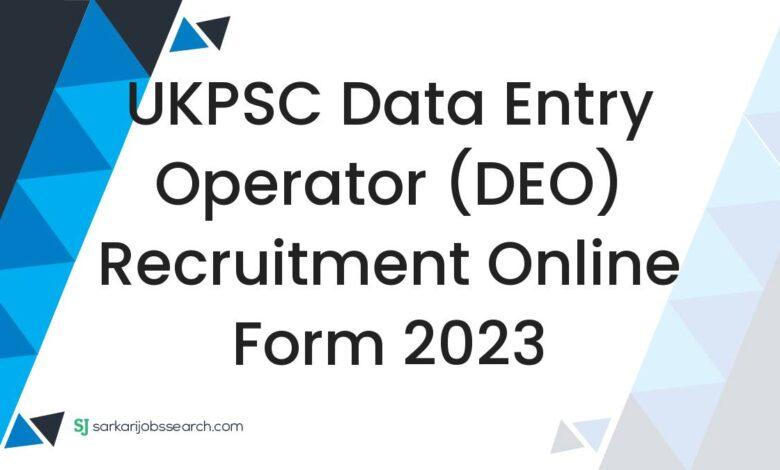 UKPSC Data Entry Operator (DEO) Recruitment Online Form 2023