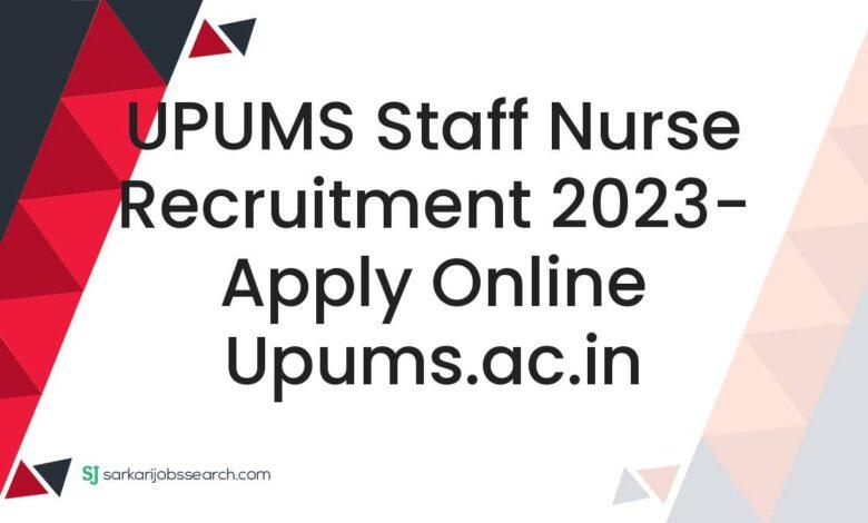 UPUMS Staff Nurse Recruitment 2023- Apply Online upums.ac.in