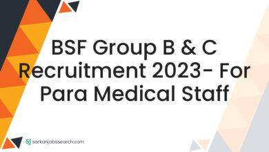 BSF Group B & C Recruitment 2023- For Para Medical Staff
