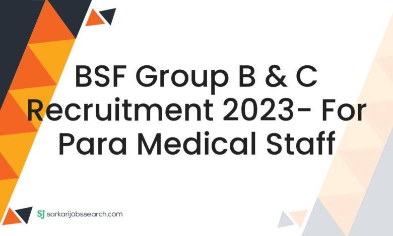BSF Group B & C Recruitment 2023- For Para Medical Staff