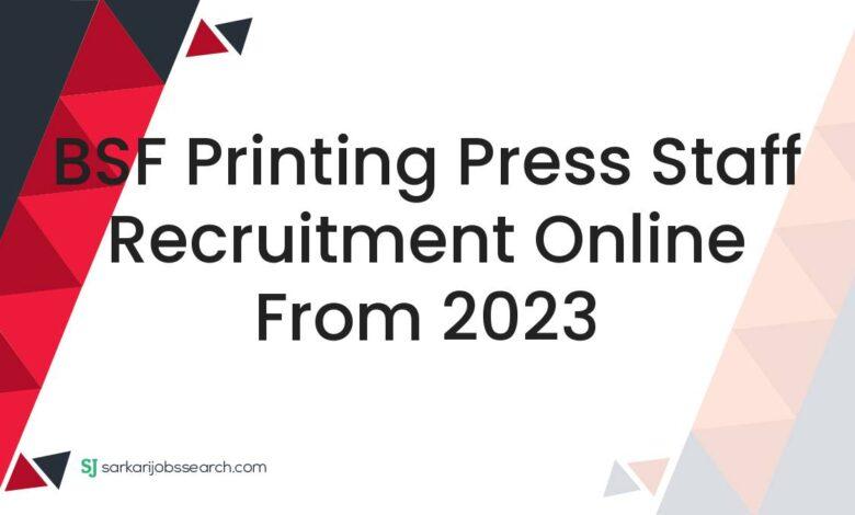 BSF Printing Press Staff Recruitment Online From 2023