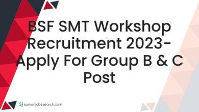 BSF SMT Workshop Recruitment 2023- Apply For Group B & C Post