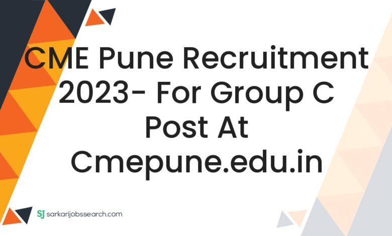 CME Pune Recruitment 2023- For Group C Post At cmepune.edu.in