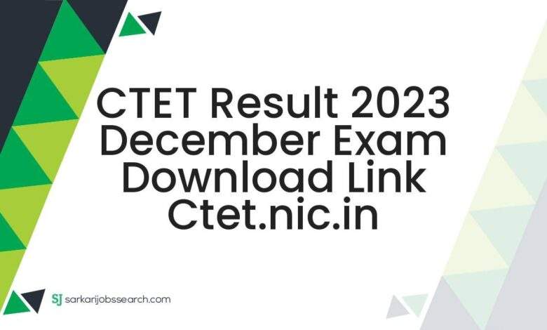 CTET Result 2023 December Exam Download Link ctet.nic.in