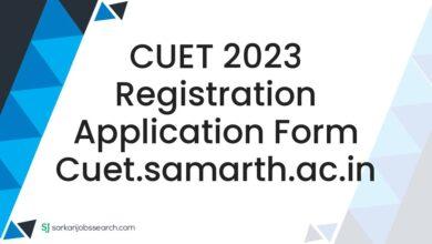 CUET 2023 Registration Application Form cuet.samarth.ac.in