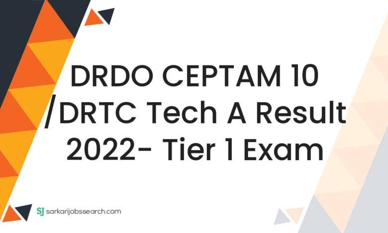 DRDO CEPTAM 10 /DRTC Tech A Result 2022- Tier 1 Exam