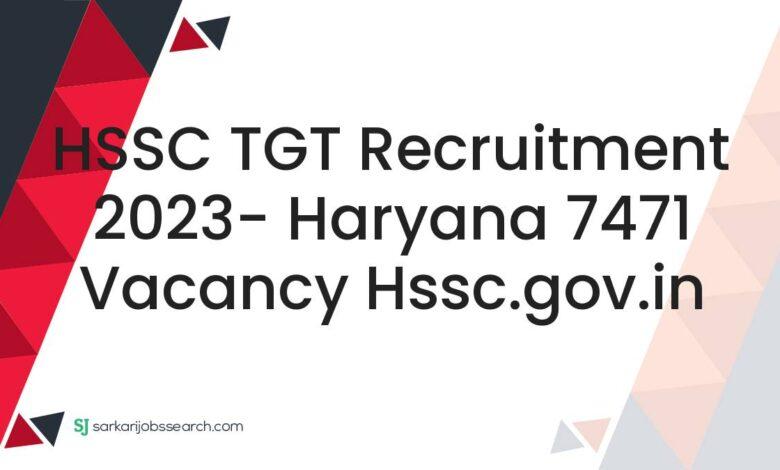 HSSC TGT Recruitment 2023- Haryana 7471 Vacancy hssc.gov.in