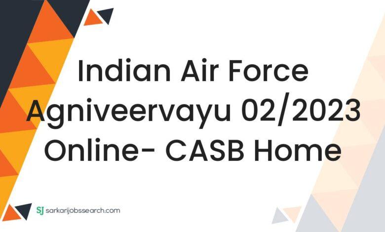 Indian Air Force Agniveervayu 02/2023 Online- CASB Home