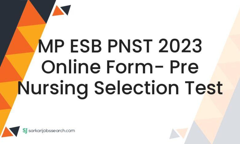 MP ESB PNST 2023 Online Form- Pre Nursing Selection Test