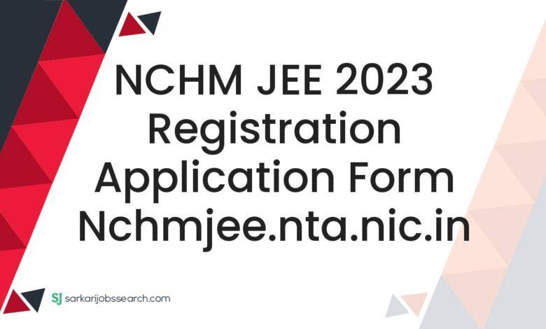 NCHM JEE 2023 Registration Application Form nchmjee.nta.nic.in