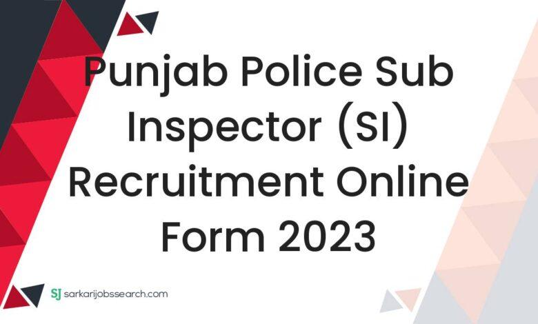 Punjab Police Sub Inspector (SI) Recruitment Online Form 2023