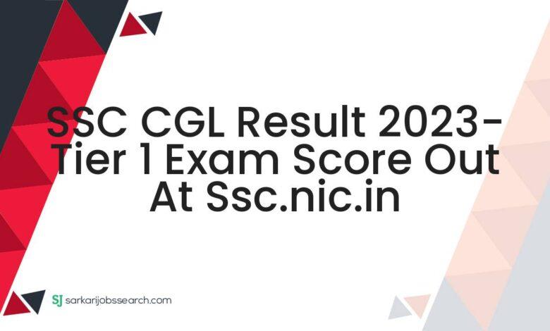 SSC CGL Result 2023- Tier 1 Exam Score Out At ssc.nic.in