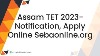 Assam TET 2023- Notification, Apply Online sebaonline.org