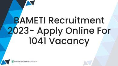 BAMETI Recruitment 2023- Apply Online For 1041 Vacancy