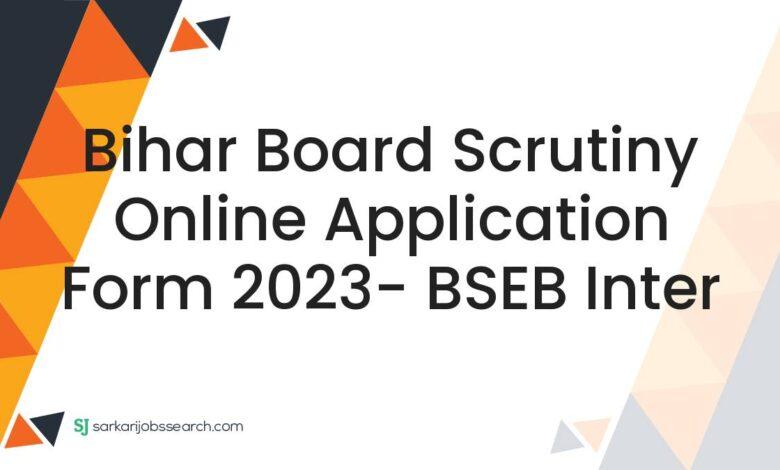 Bihar Board Scrutiny Online Application Form 2023- BSEB Inter