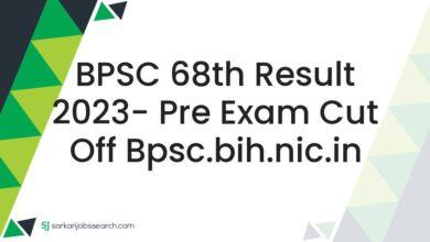 BPSC 68th Result 2023- Pre Exam Cut Off bpsc.bih.nic.in