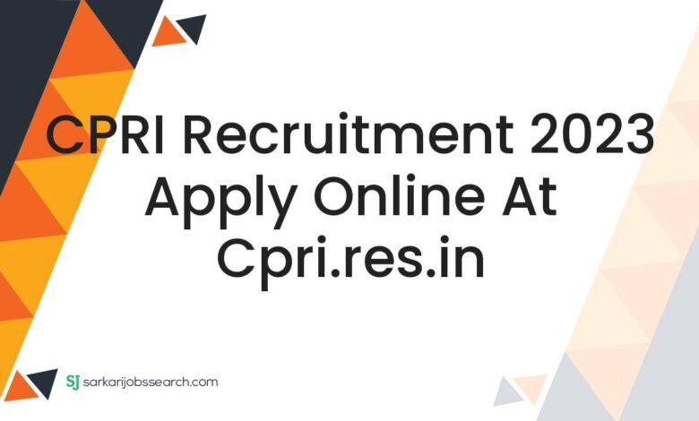 CPRI Recruitment 2023 Apply Online At cpri.res.in