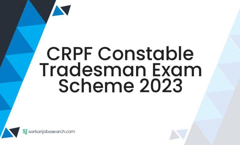 CRPF Constable Tradesman Exam Scheme 2023