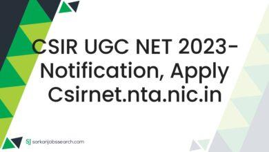 CSIR UGC NET 2023- Notification, Apply csirnet.nta.nic.in