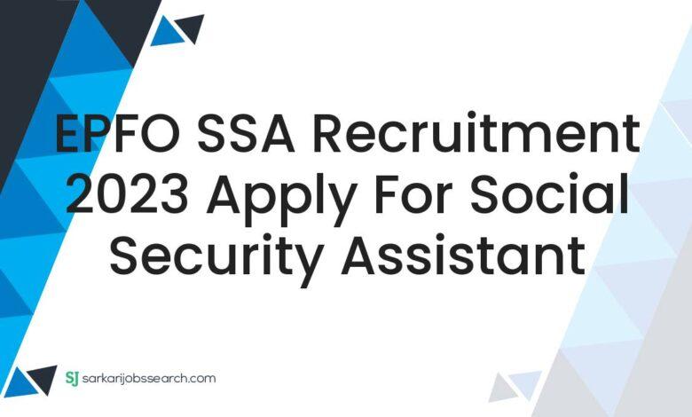 EPFO SSA Recruitment 2023 Apply For Social Security Assistant