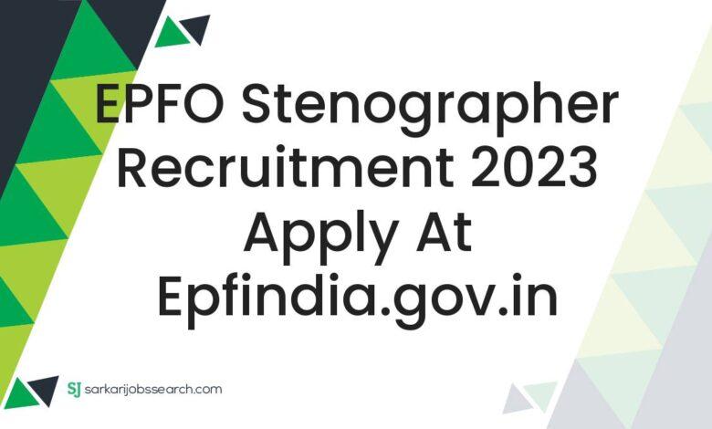 EPFO Stenographer Recruitment 2023 Apply At epfindia.gov.in
