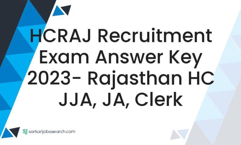 HCRAJ Recruitment Exam Answer Key 2023- Rajasthan HC JJA, JA, Clerk