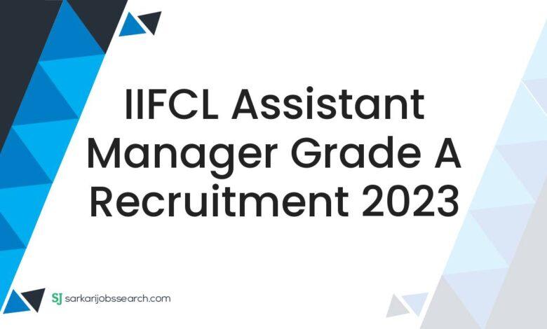 IIFCL Assistant Manager Grade A Recruitment 2023