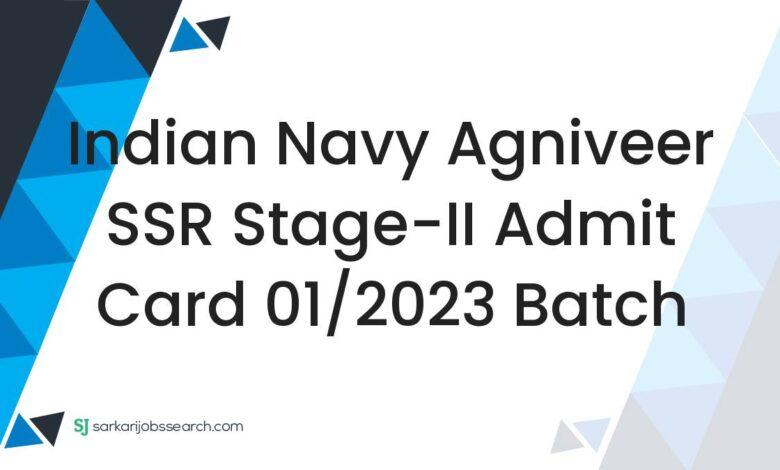 Indian Navy Agniveer SSR Stage-II Admit Card 01/2023 Batch