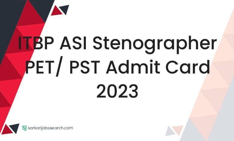 ITBP ASI Stenographer PET/ PST Admit Card 2023