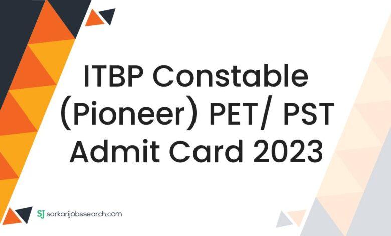 ITBP Constable (Pioneer) PET/ PST Admit Card 2023