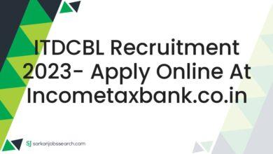 ITDCBL Recruitment 2023- Apply Online At incometaxbank.co.in