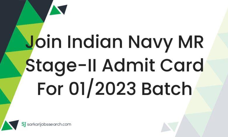 Join Indian Navy MR Stage-II Admit Card For 01/2023 Batch