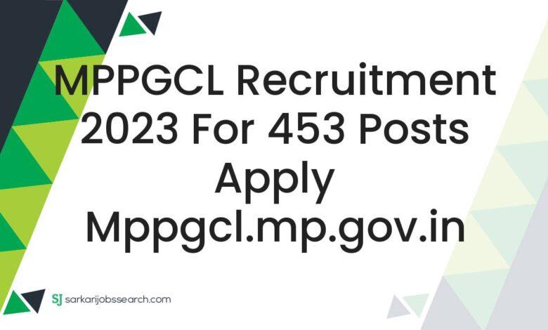 MPPGCL Recruitment 2023 For 453 Posts Apply mppgcl.mp.gov.in