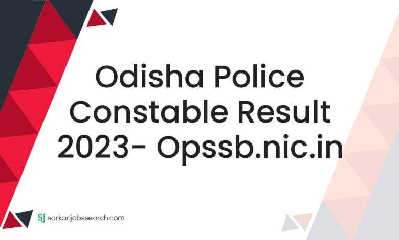 Odisha Police Constable Result 2023- opssb.nic.in