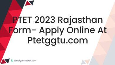 PTET 2023 Rajasthan Form- Apply Online At ptetggtu.com