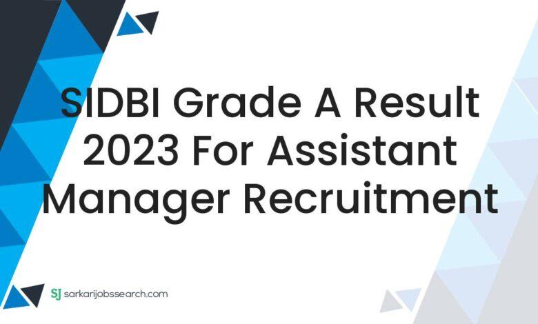 SIDBI Grade A Result 2023 For Assistant Manager Recruitment
