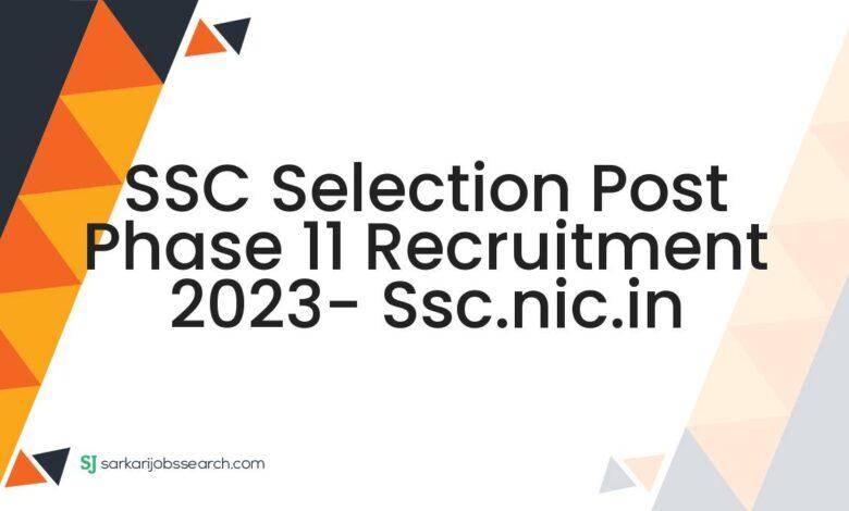 SSC Selection Post Phase 11 Recruitment 2023- ssc.nic.in