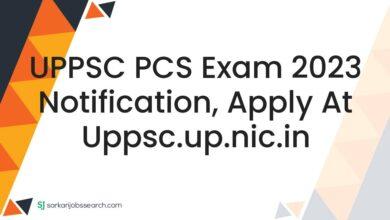 UPPSC PCS Exam 2023 Notification, Apply At uppsc.up.nic.in
