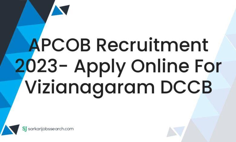 APCOB Recruitment 2023- Apply Online For Vizianagaram DCCB