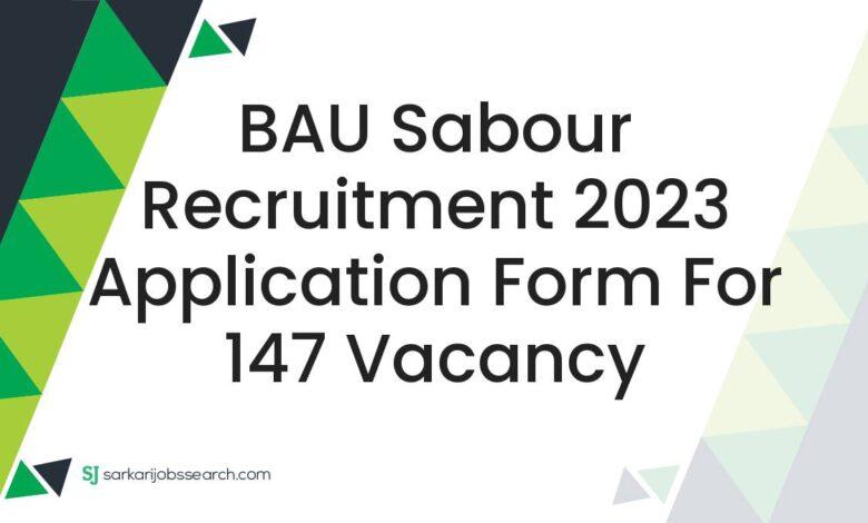 BAU Sabour Recruitment 2023 Application Form For 147 Vacancy
