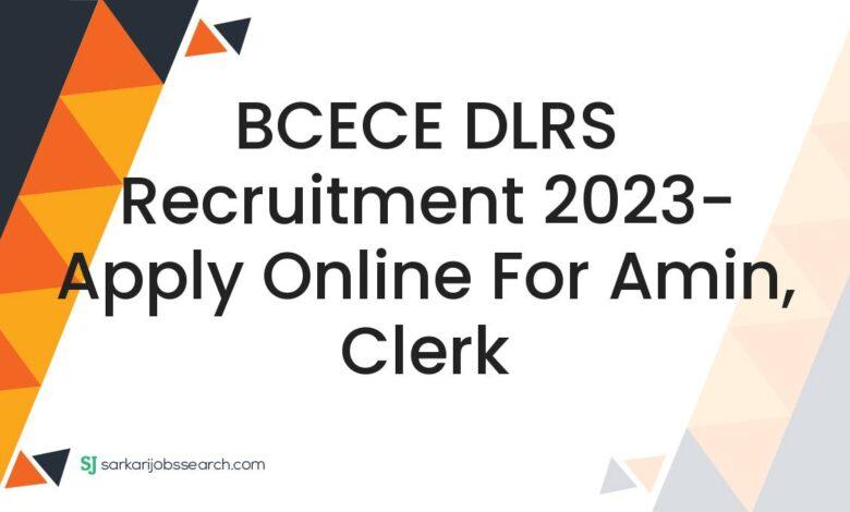 BCECE DLRS Recruitment 2023- Apply Online For Amin, Clerk