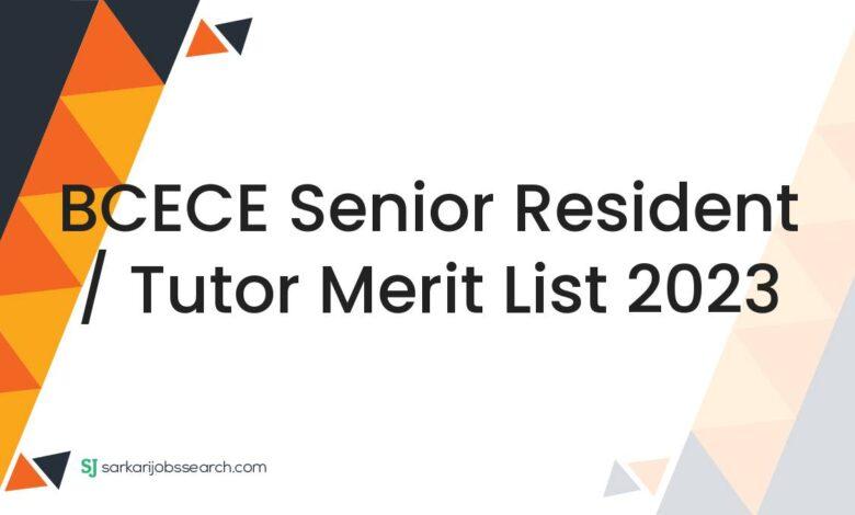 BCECE Senior Resident / Tutor Merit List 2023