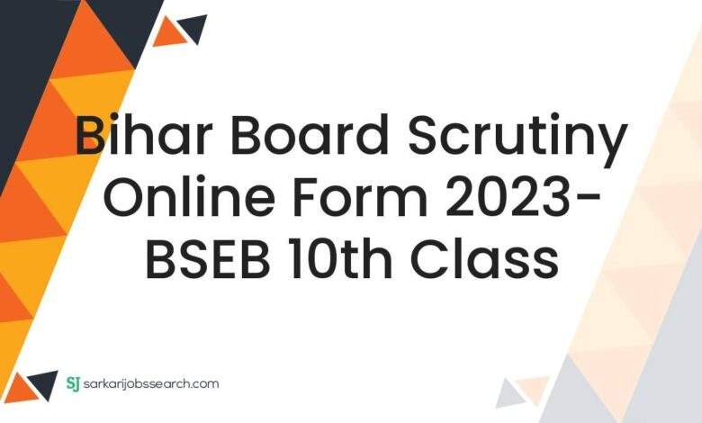 Bihar Board Scrutiny Online Form 2023- BSEB 10th Class