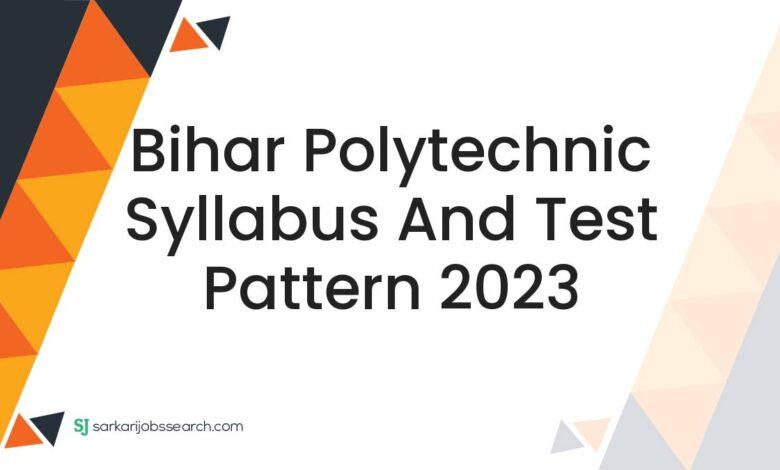 Bihar Polytechnic Syllabus and Test Pattern 2023